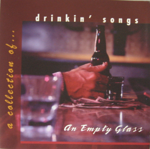 An Empty Glass -- A Collection Of Drinkin' Songs ( USA )