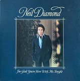 Neil Diamond – «I’m Glad You're Here With Me Tonight»