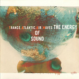 Trance Atlantic Air Waves – The Energy Of Sound ( USA)