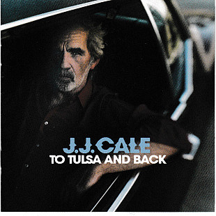 J.J. Cale – To Tulsa And Back