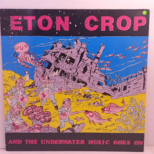 Eton Crop – And The Underwater Music Goes On LP 12" (Прайс 44728)