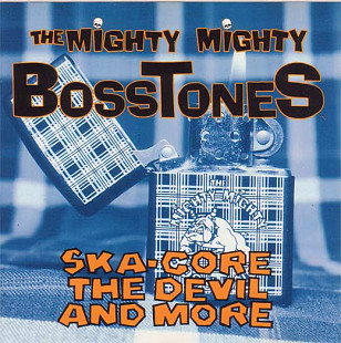 The Mighty Mighty Bosstones – Ska-Core, The Devil And More ( USA )