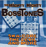 The Mighty Mighty Bosstones – Ska-Core, The Devil And More ( USA )