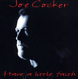 Joe Cocker - Have A Little Faith. 1994.