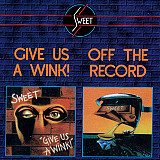 Sweet ( The Sweet ) – Give Us A Wink! / Off The Record