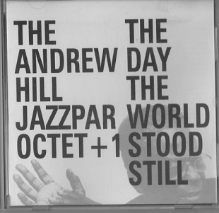 The Andrew Hill Jazzpar Octet +1 2004 - The Day The World Stood Still