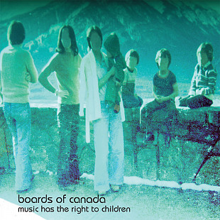 Boards Of Canada – Music Has The Right To Children (IDM, Ambient)