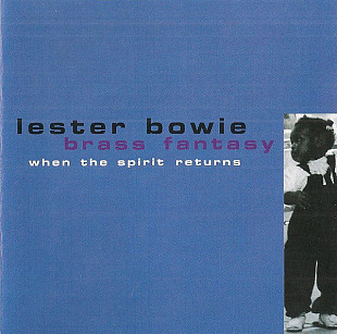 Lester Bowie Brass Fantasy 2000 - When The Spirit Returns