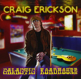 Craig Erickson ‎– Galactic Roadhouse ( Blues Rock, Classic Rock ) ***