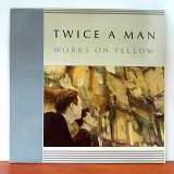 Twice A Man – Works On Yellow (Yellow Vinyl)