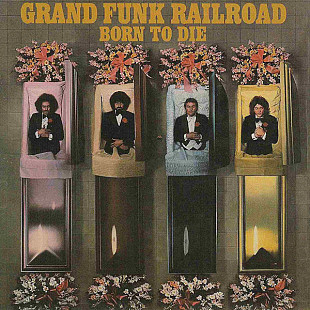 Grand Funk Railroad – Born To Die