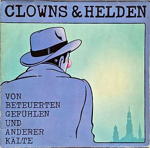 Clowns & Helden – Von Beteuerten Gefühlen Und Anderer Kälte