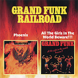 Grand Funk Railroad – Phoenix / All The Girls In The World Beware!!!