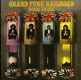 Grand Funk Railroad – Born To Die