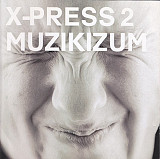 X-Press-2 2002 Muzikizum (Tribal House) [EU]