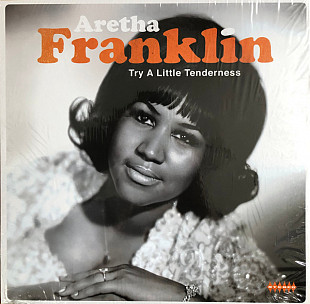 ARETHA FRANKLIN – Try A Little Tenderness - Compilation ‘2017 Wagram Music France - NEW