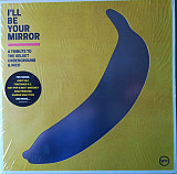 Виниловая пластинка Various - I'll Be Your Mirror - A Tribute To The Velvet Underground & Nico новая