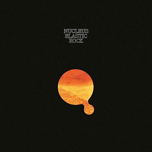 Nucleus – Elastic Rock -70 (?)