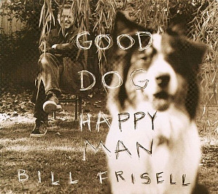 Bill Frisell – Good Dog, Happy Man ( Modern Electric Blues )