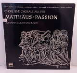 Johann Sebastian Bach – Chore Und Chorale Aus Der Matthaus- Passion LP 12" (Прайс 46572)