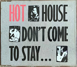 Hot House – «Don't Come To Stay» Single