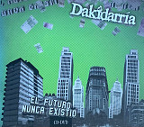 Dakidarría – «El Futuro Nunca Existió» CD + DVD Digipak