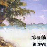 Cock On Dub – Sungrown