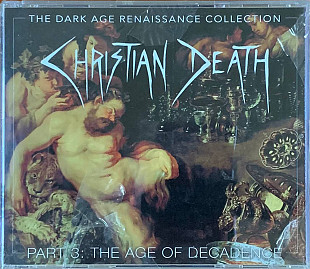 Christian Death – «The Dark Age Renaissance Collection Part 3: The Age Of Decadence» 4CD