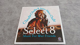 Select 8 - Music For Our Friends. новый фирменный промо-диск