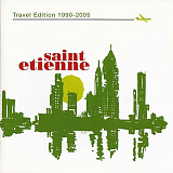 Saint Etienne – Travel Edition 1990-2005