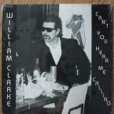 William Clarke Can't You Hear Me Calling US press lp vinyl