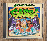 Breakdown - Ain't Nuttin' But Bass (США)