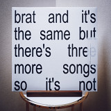 Charli XCX – Brat And It's The Same But There's Three More Songs So It's Not