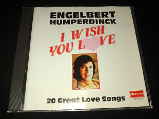 Engelbert Humperdinck "I Wish You Love - 20 Great Love Songs" фирменный CD Made In Germany.