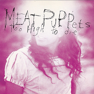 Meat Puppets – Too High To Die ( USA )