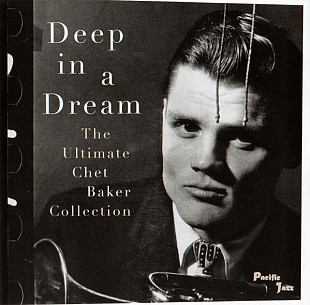 Chet Baker ‎– Deep In A Dream - The Ultimate Chet Baker Collection