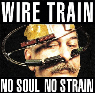 Wire Train – No Soul No Strain ( USA ) Alternative Rock