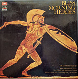 Bliss/ Sir Charles Groves – Morning Heroes