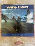 Wire Train – Between Two Words, 1985, CBS 26670, Holland (ЕХ+/ЕХ+, вставка) - 350 (Alternative Rock,