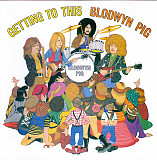 Blodwyn Pig – "Getting To This"
