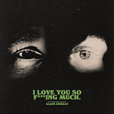Glass Animals -I Love You So F***ing Much.