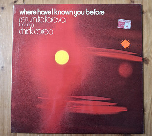 Return To Forever Featuring Chick Corea -Where Have I Known You Before . UK