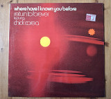 Return To Forever Featuring Chick Corea -Where Have I Known You Before . UK