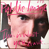 PUBLIC IMAGE LTD. «This Is What You Want... This Is What You Get» ℗1984