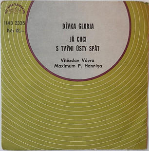 VÍTĚZSLAV VÁVRA, MAXIMUM P. HANNIGA 7" «Dívka Gloria / Já Chci S Tvými Ústy Spát» ℗1980