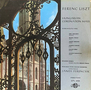 Ferenc Liszt, Budapest Chorus, János Ferencsik – «Hungarian Coronation Mass / Koronázási Mise»