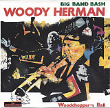 Woody Herman – Big Band Bash - Woodchopper's Ball ( Europe )