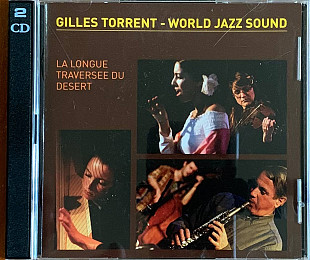 Gilles Torrent - «World Jazz Sound – La Longue Traversée Du Désert» 2CD
