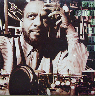 GROVER WASHINGTON, JR. «Then And Now» ℗1988