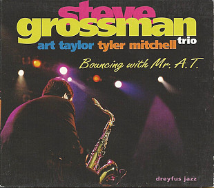 Steve Grossman Trio, Art Taylor, Tyler Mitchell – Bouncing With Mr. A.T. ( USA & Canada ) Digipak